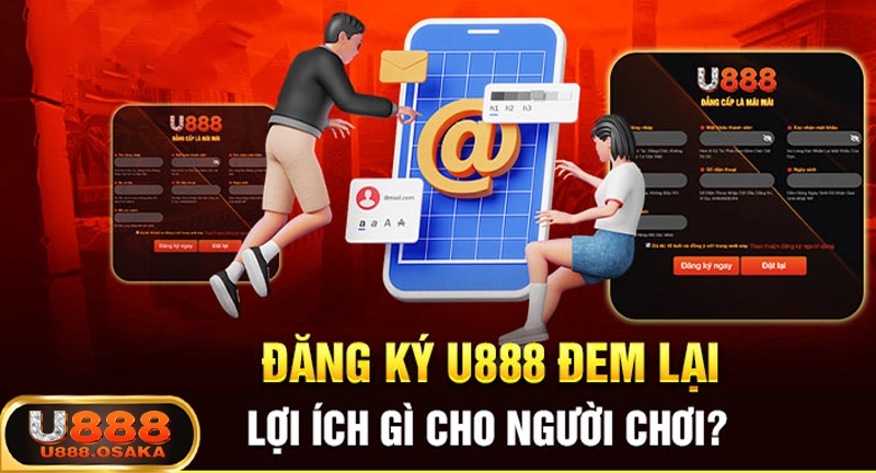 Lợi ích người chơi nhận được khi đăng ký tài khoản U888